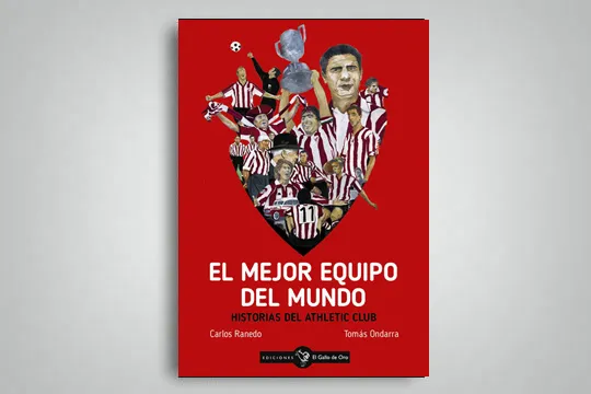 "El mejor equipo del mundo: Historias del Athletic Club por Tomas Ondarra y Carlos Ranero"