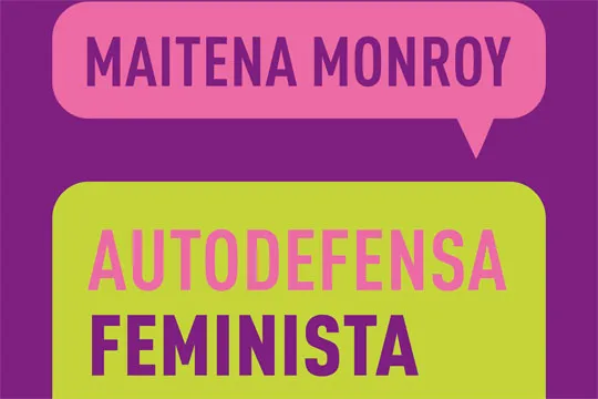 Sácale jugo al feminismo: Presentación de libro: "Autodefensa feminisa, más allá de aprender a decir no" (Maitena Monroy)