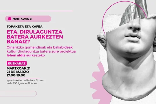 Encuentro: "Eta, dirulaguntza batera aurkezten banaiz? Oinarrizko gomendioak eta baliabideak kultur dirulaguntza batera zure proiektua lehen aldiz aurkezteko"