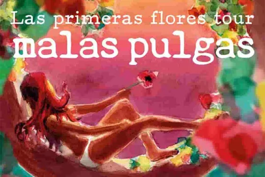 MALAS PULGAS: "Las primeras flores tour"