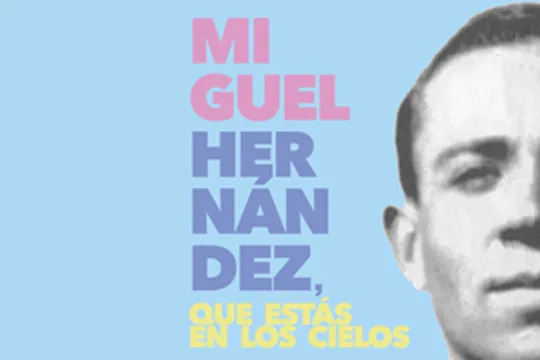 "Miguel Hernández, que estás en los cielos"