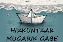 "HIZKUNTZAK MUGARIK GABE"