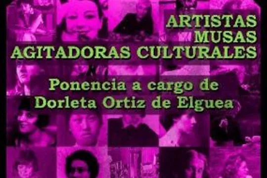 Ciclo igualdad de género: "Dorleta Ortiz de Elguea: Artistas, Musas y Agitadoras Culturales"