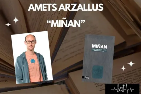 "Miñan" liburuari buruzko solasaldia, Amets Arzallus idazlearekin