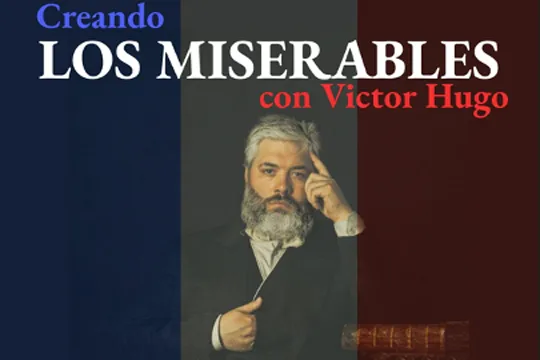 "CREANDO LOS MISERABLES CON VICTOR HUGO"
