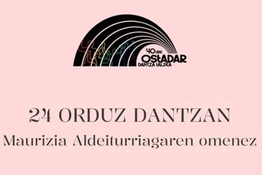 "24 ORDUZ DANTZAN. Maurizia Aldeiturriagaren omenez"