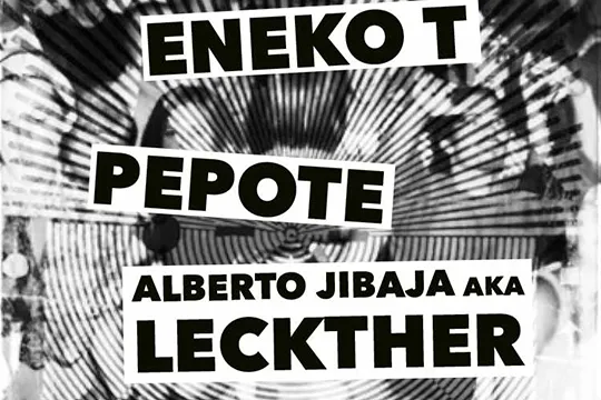 Eneko-T. + Pepote + Alberto Jibaja aka Leckther