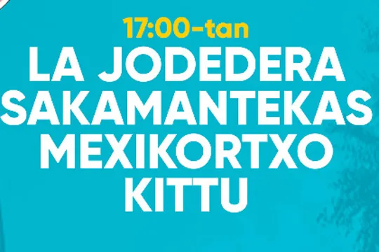 LA JODEDERA + SAKAMANTEKAS + MEXIKORTXO + KITTU