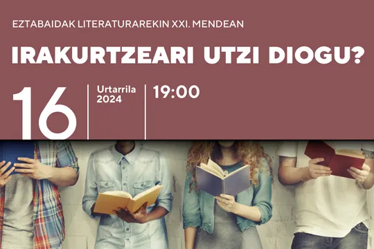 Diálogos con la literatura en el Siglo XXI: "Irakurtzeari utzi diogu?", con Miren Billelabeitia y Patxi Zubizarreta