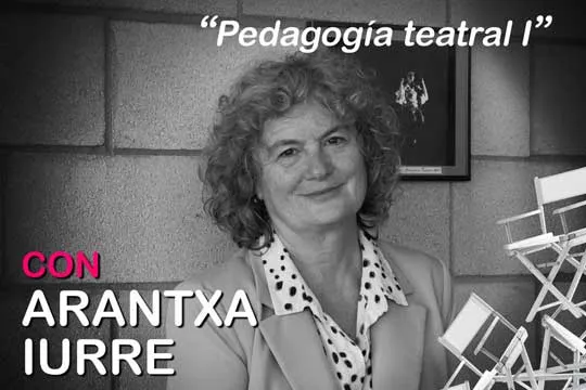 "Pedagogía teatral I" ikastaroa Arantxa Iurrerekin