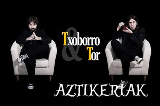 TXOBORRO eta TOR: "AZTIKERIAK"