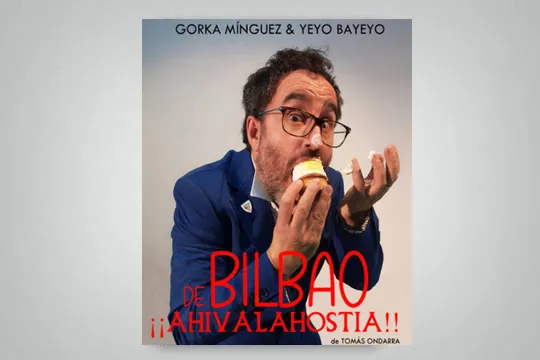 "De Bilbao ¡¡Ahivalahostia!!"