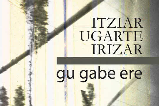 Presentación de libro: "Gu gabe ere" (Itziar Ugarte)