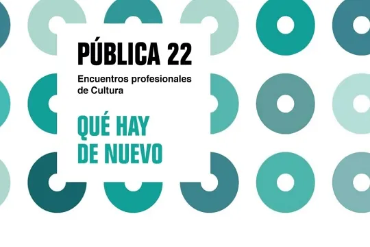 PÚBLICA 22. Encuentros profesionales de Cultura