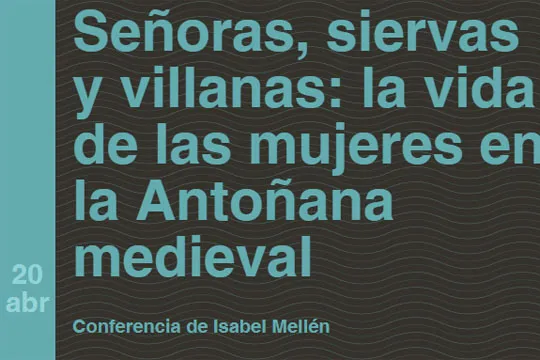 "Señoras, siervas y villanas: la vida de las mujeres en la Antoñana medieval"