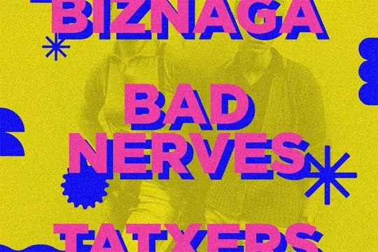 BIZNAGA + BAD NERVES + TAXTERS