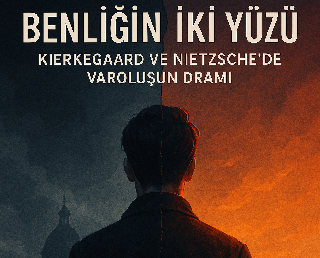 Benliğin iki Yüzü Kierkegaard ve Nietzsche’de Varoluşun Dramı