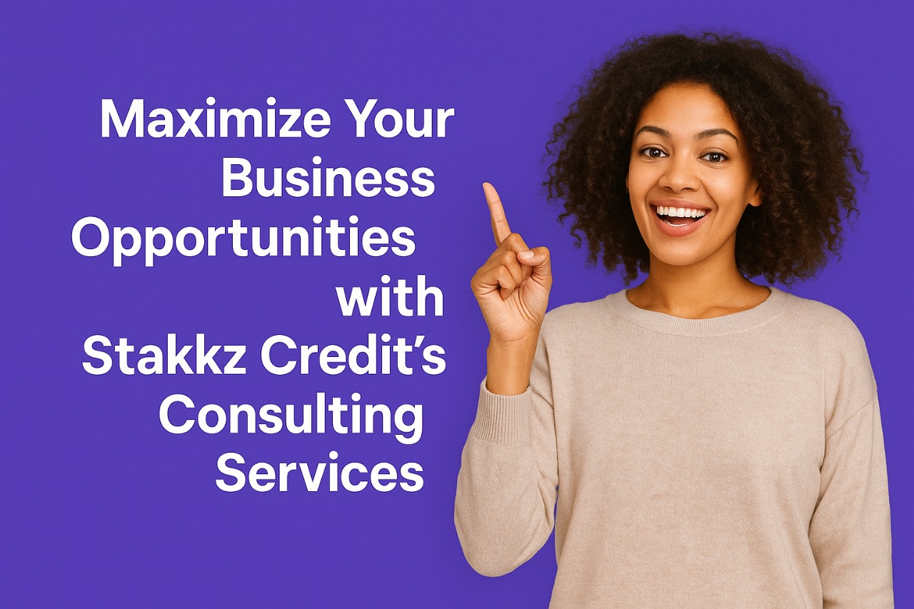 Maximize Your Business Opportunities with Stakkz Credit's Consulting Services