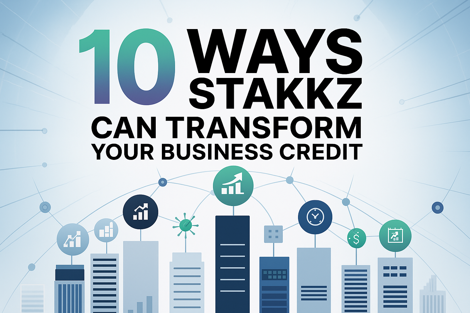 10 Ways Stakkz Can Transform Your Business Credit