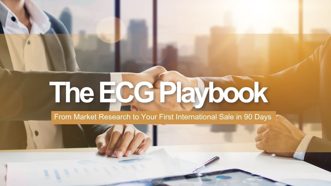The ECG Playbook: From Market Research to Your First International Sale in 90 Days
