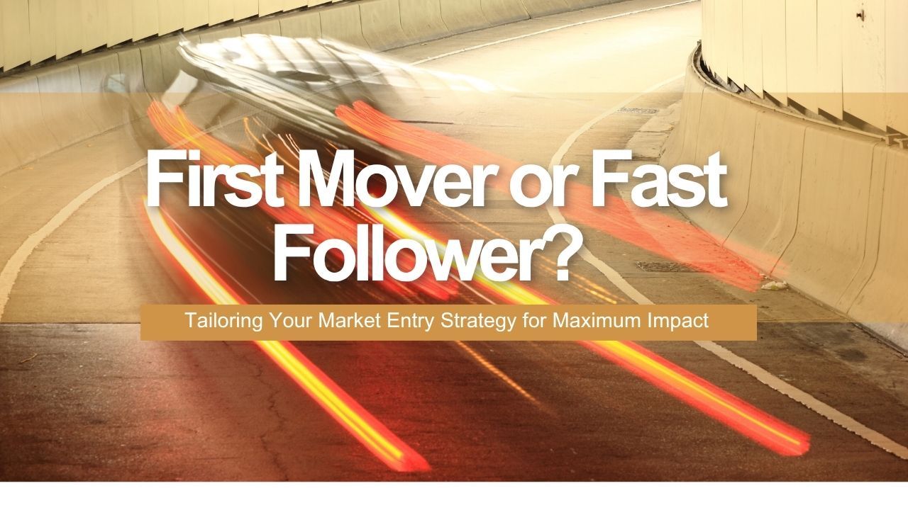 First Mover or Fast Follower? Tailoring Your Market Entry Strategy for Maximum Impact