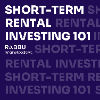 Short-Term Rental Investing 101