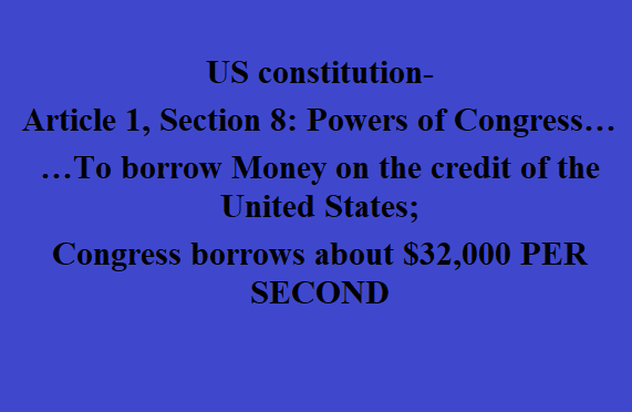 Banner: US Constitution, Article 1, Section 8 — Congress borrows about $32,000 per second