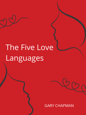 The Five Love Languages: How to Express Heartfelt Commitment to Your Mate