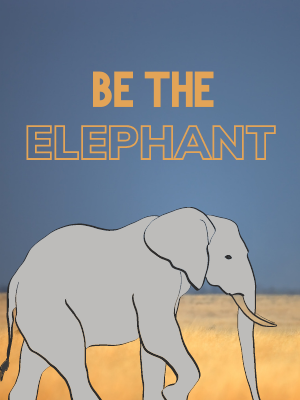 Be the Elephant: Build a Bigger, Better Business