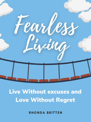 Fearless Living: Live Without Excuses and Love Without Regret