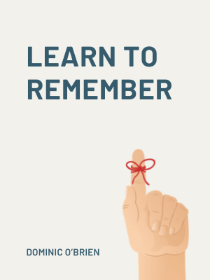 Learn to Remember: Transform Your Memory Skills Learn to Remember: Transform Your Memory Skills
