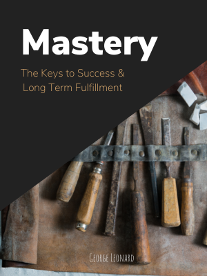 Mastery: The Keys to Success and Long-Term Fulfillment