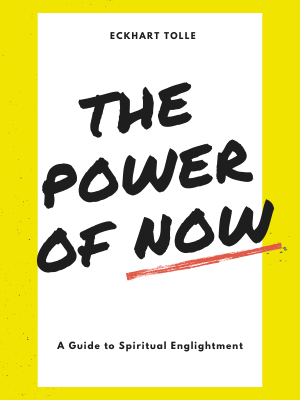 The Power of Now: A Guide to Spiritual Enlightenment