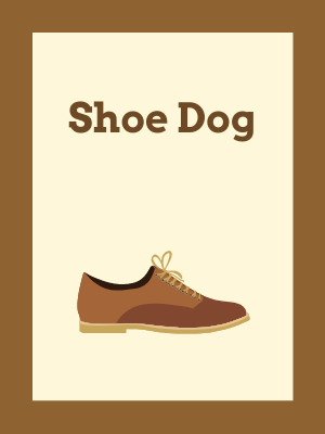 Shoe Dog: A Memoir by the Creator of Nike