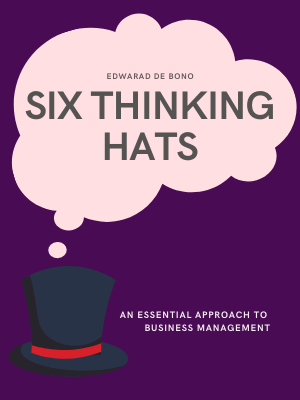 Six Thinking Hats: An Essential Approach to Business Management Six Thinking Hats: An Essential Approach to Business Management