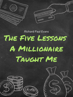 The Five Lessons a Millionaire Taught Me: About Life and Wealth