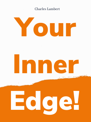 Your Inner Edge!: Business Success And Inner Development Through High Performance Training, Self Motivation And Warrior Spirit