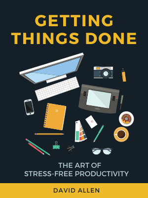 Getting Things Done: The Art of Stress-Free Productivity