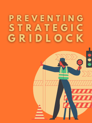Preventing Strategic Gridlock: Leading Over, Under & Around Organizational Jams to Achieve High Performance Results