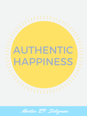 Authentic Happiness: Using The New Positive Psychology to Realize Your Potential for Lasting Fulfillment