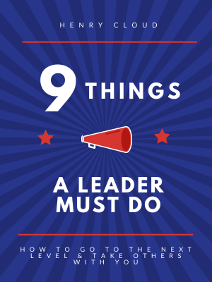 9 Things a Leader Must Do: How to Go to the Next Level–And Take Others With You