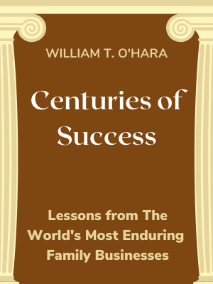 Centuries of Success: Lessons from the World’s Most Enduring Family Businesses