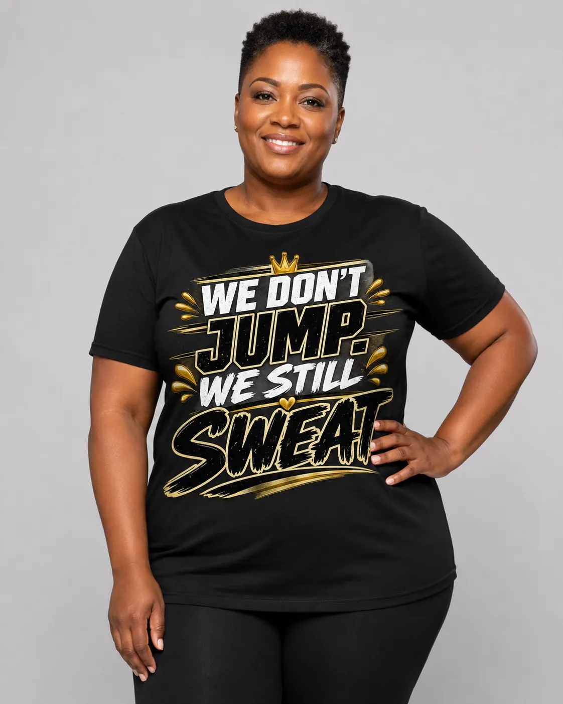 We Don&rsquo;t Jump. We Still Sweat. T-shirt design