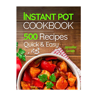 Instant Pot Cookbook: 500 Everyday Recipes