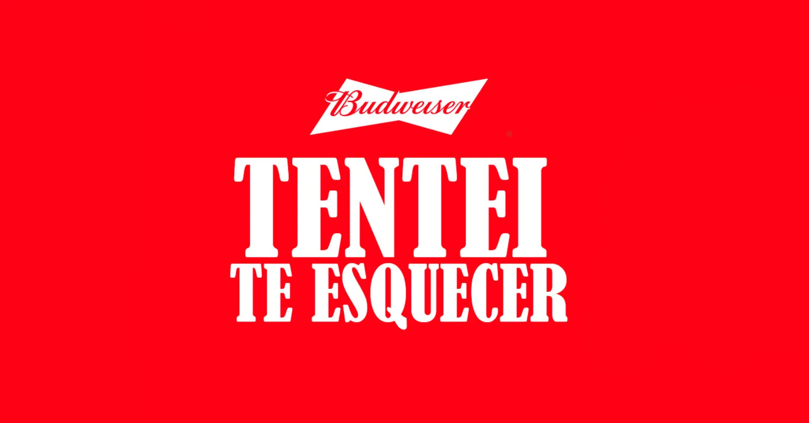 BUDWEISER APRESENTA: TENTEI TE ESQUECER