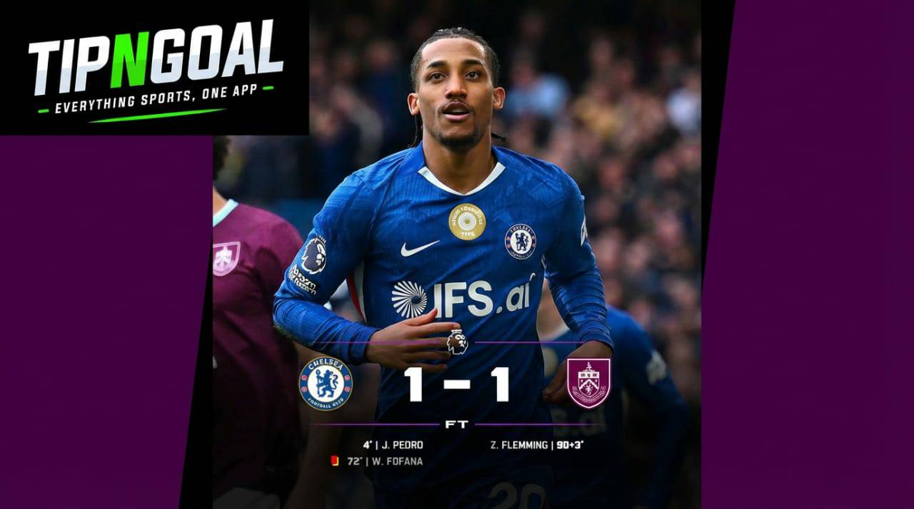 FULLTIME: Chelsea FC 1–1 Burnley FC – Late Drama Denies Blues All Three Points