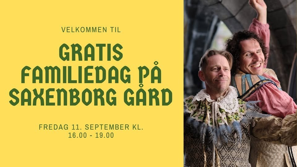 May be an image of one or more people and text that says "VELKOMMEN TIL GRATIS FAMILIEDAG PẢ SAXENBORG GARD FREDAG FREDAG11.SEPTEMBERKL 11. SEPTEMBER KL. 16.00 16.00-19.00 00- 19.00"
