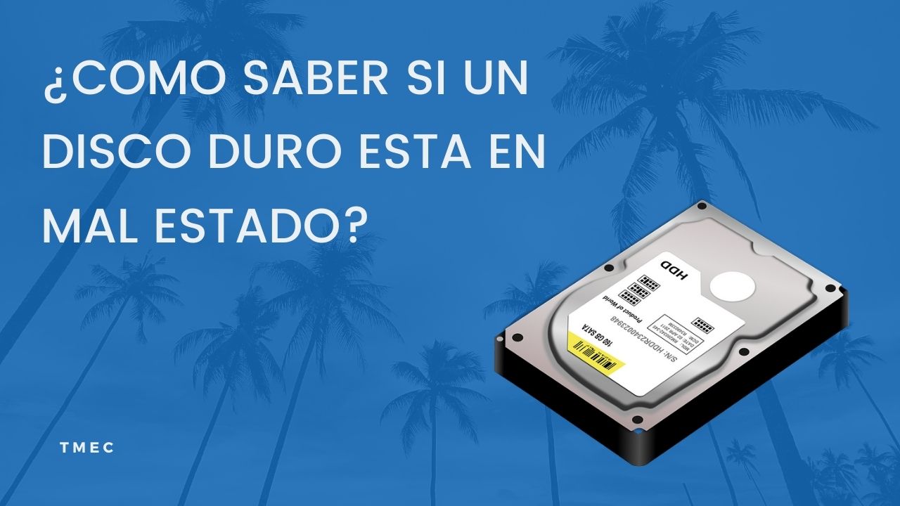 ¿Cómo saber si un disco duro esta en mal estado?