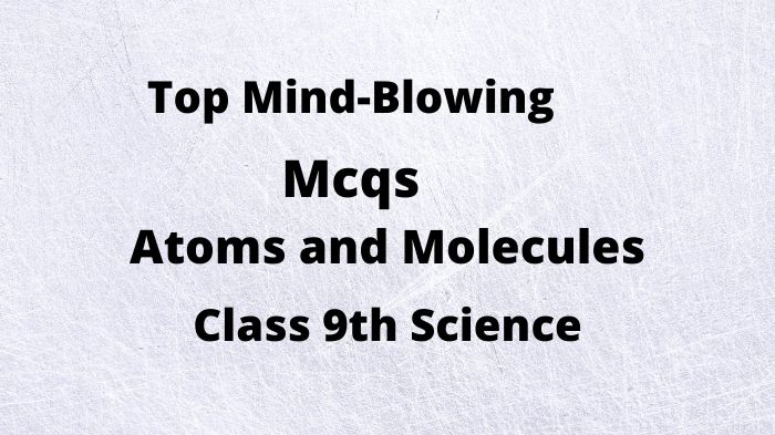 atoms and molecules class 9 mcq with answers,mcq on atoms and molecules class 9,class 9 atoms and molecules mcq,atoms and molecules class 9 mcq