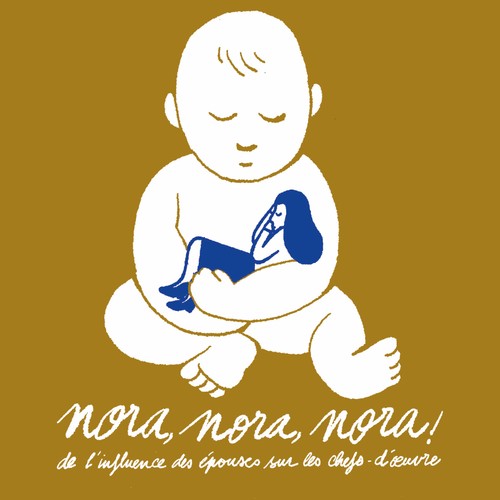 NORA NORA NORA ! DE L'INFLUENCE DES ÉPOUSES SUR LES CHEFS-D’ŒUVRE